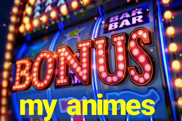 my animes