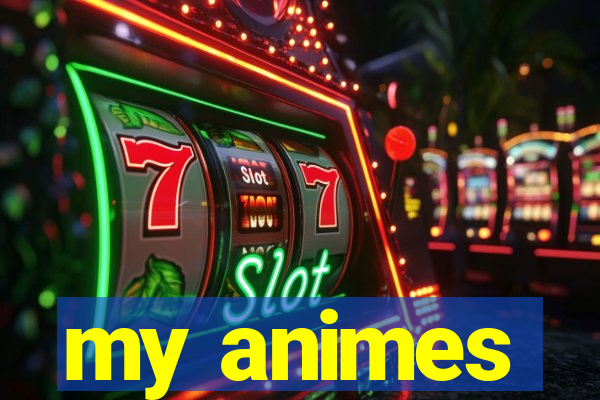 my animes