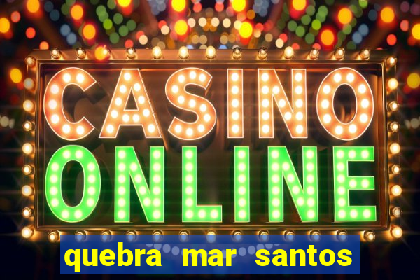 quebra mar santos ao vivo