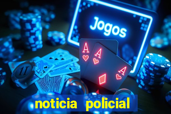 noticia policial cachoeira bahia