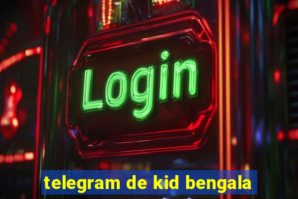 telegram de kid bengala