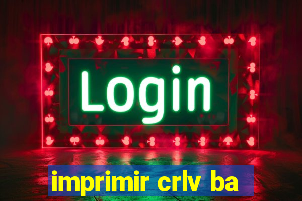 imprimir crlv ba