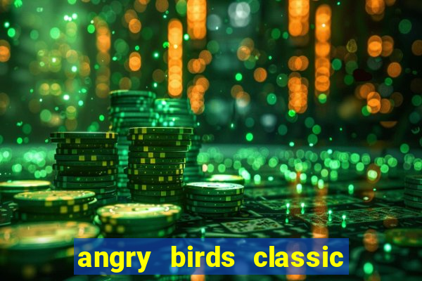angry birds classic 1.0 apk