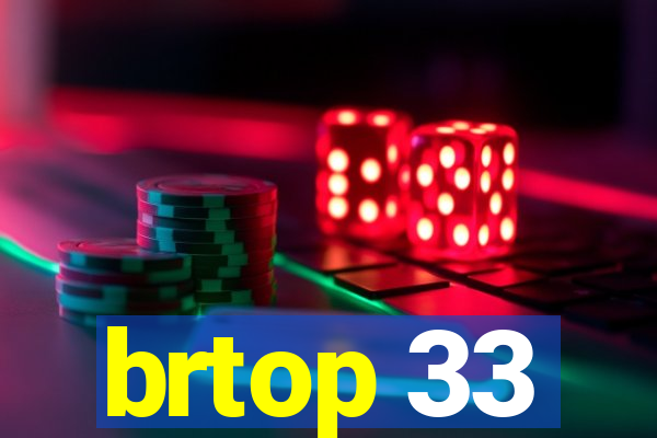brtop 33
