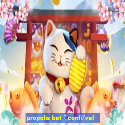 propolis bet 茅 confi谩vel
