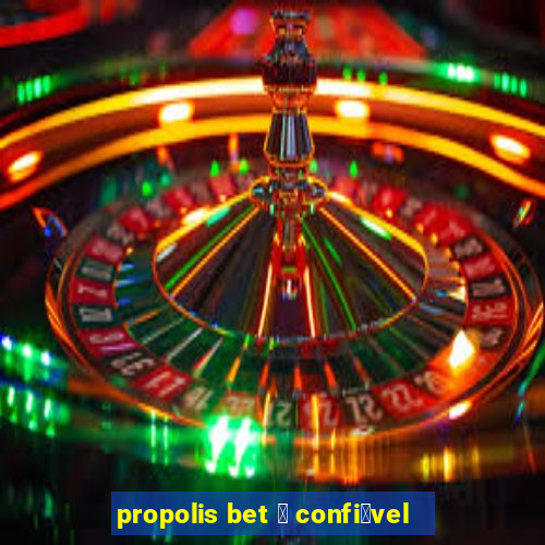 propolis bet 茅 confi谩vel