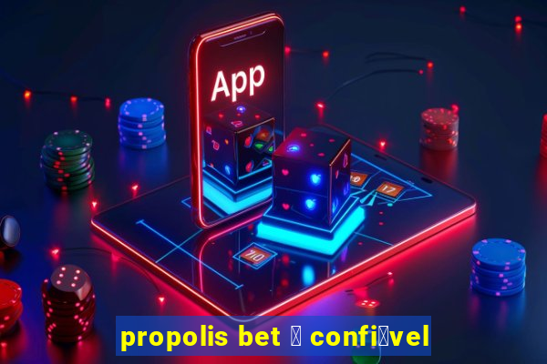 propolis bet 茅 confi谩vel