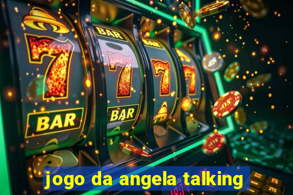 jogo da angela talking