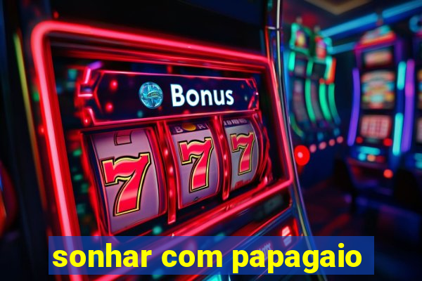 sonhar com papagaio