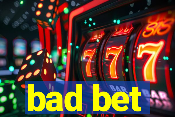 bad bet