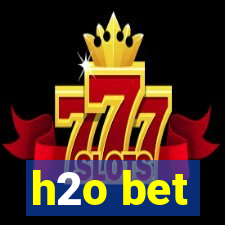 h2o bet
