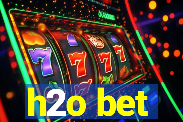 h2o bet