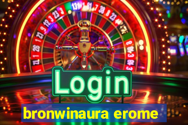 bronwinaura erome