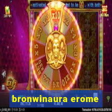 bronwinaura erome