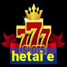 hetai e
