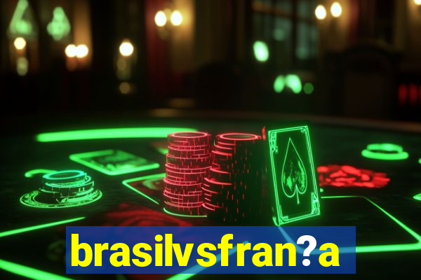 brasilvsfran?a