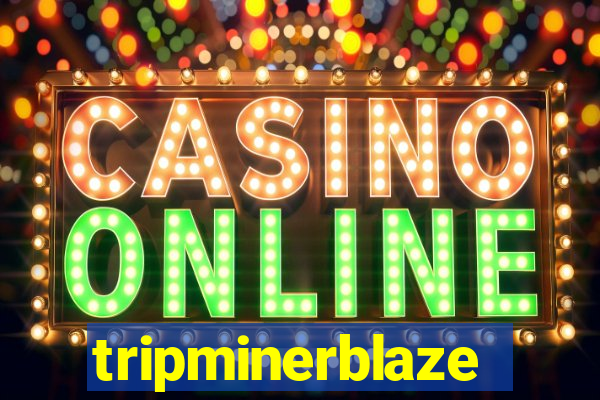 tripminerblaze