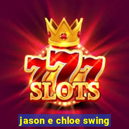 jason e chloe swing