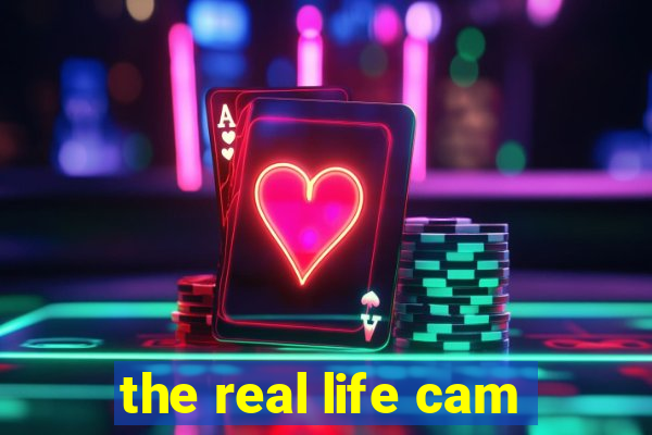 the real life cam