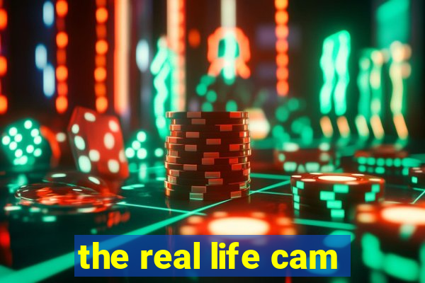 the real life cam