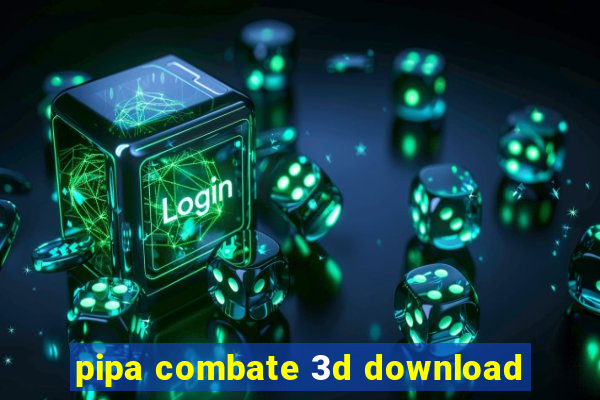 pipa combate 3d download