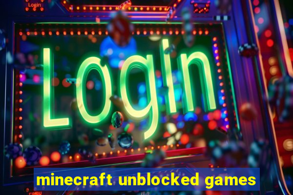 minecraft unblocked games