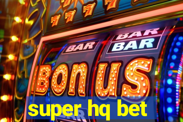 super hq bet