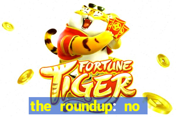 the roundup: no way out online legendado
