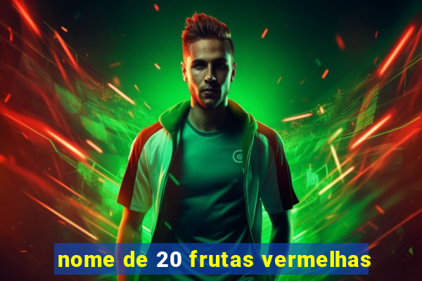 nome de 20 frutas vermelhas