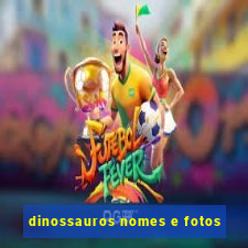 dinossauros nomes e fotos