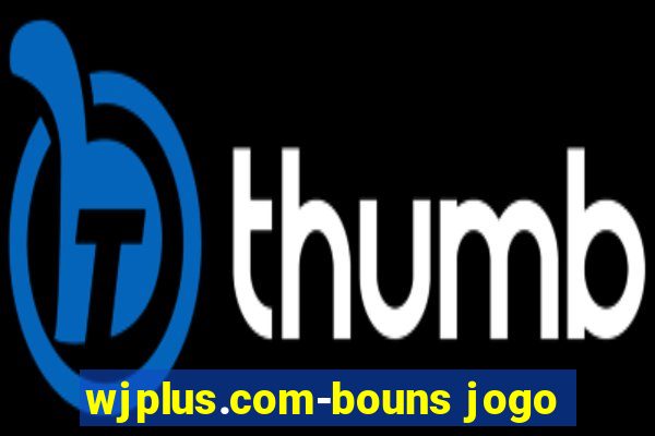 wjplus.com-bouns jogo
