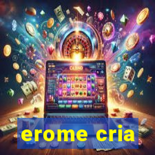erome cria