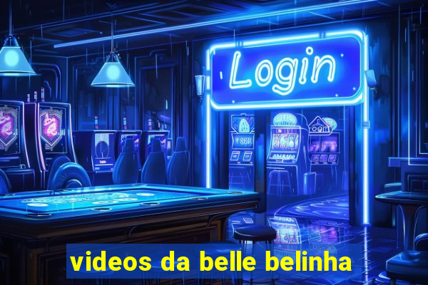 videos da belle belinha