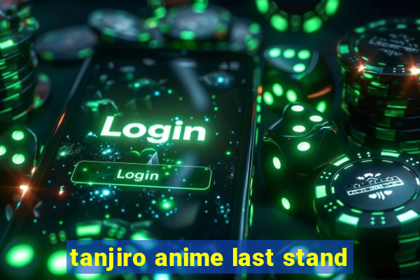 tanjiro anime last stand