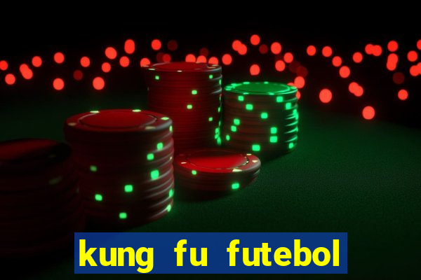 kung fu futebol clube online dublado