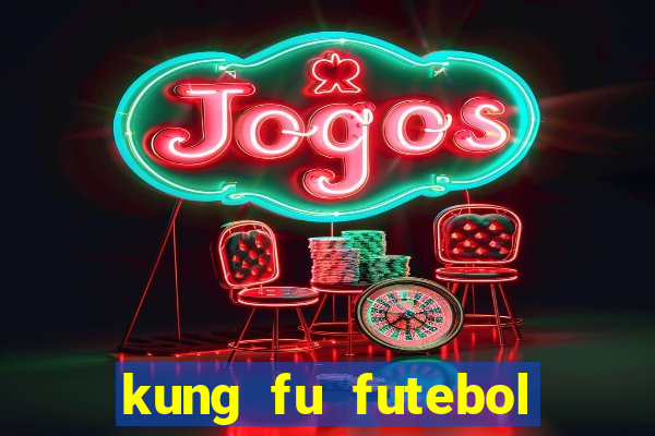 kung fu futebol clube online dublado