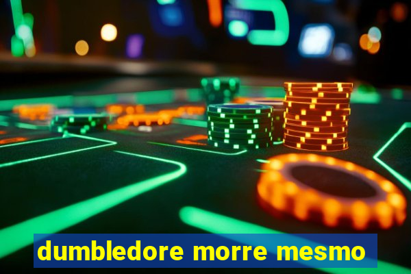 dumbledore morre mesmo