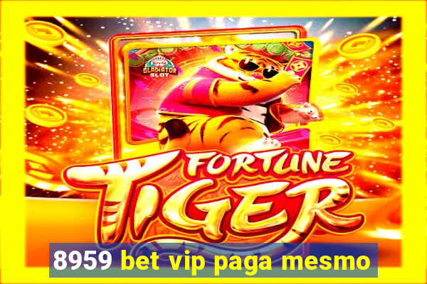 8959 bet vip paga mesmo