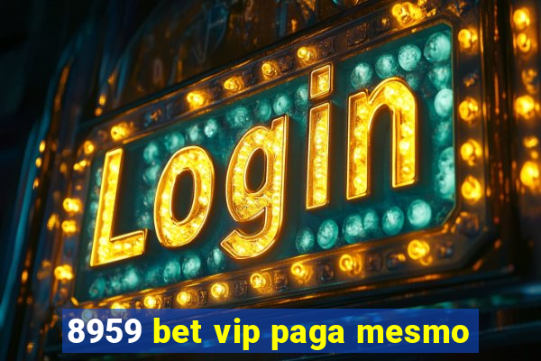 8959 bet vip paga mesmo
