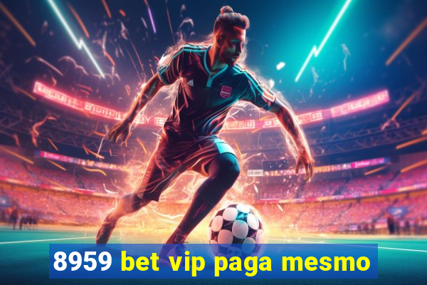 8959 bet vip paga mesmo