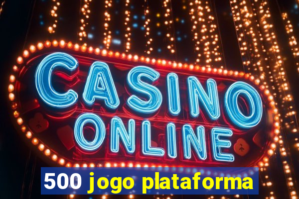 500 jogo plataforma
