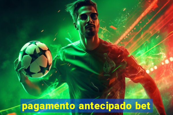 pagamento antecipado bet
