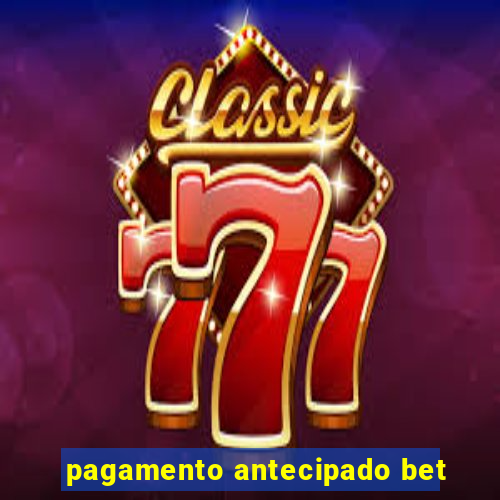 pagamento antecipado bet
