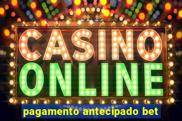 pagamento antecipado bet