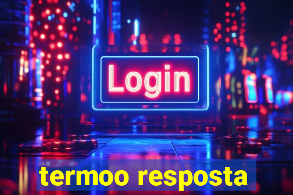 termoo resposta
