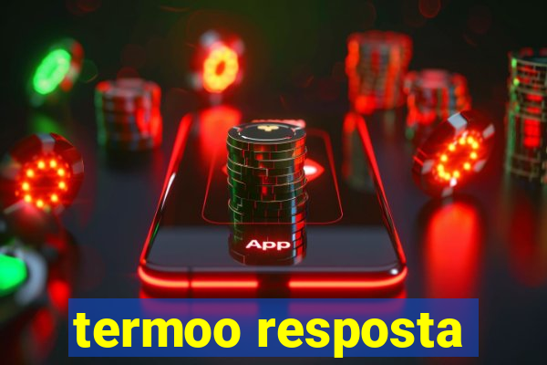 termoo resposta