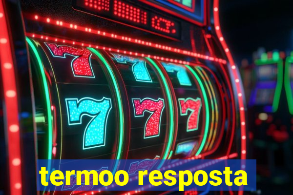 termoo resposta
