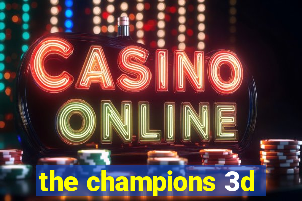 the champions 3d