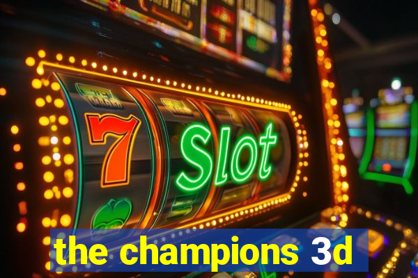 the champions 3d