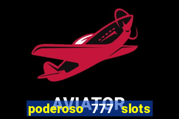 poderoso 777 slots paga mesmo